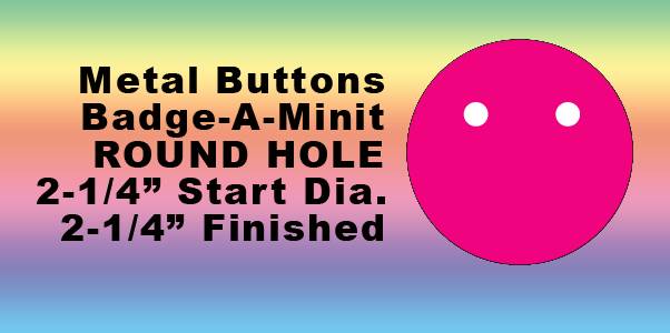 BADGE-A-MINIT 2-1/4" METAL Round pinholes - QTY:100 (Actually 2-3/8")
